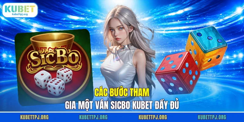 cac buoc tham gia mot van sicbo kubet day du Các bước tham gia một ván Sicbo Kubet đầy đủ