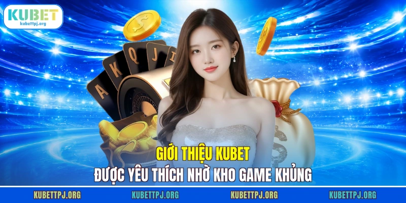 gioi thieu kubet duoc yeu thich nho kho game khung Giới thiệu KUBET được yêu thích nhờ kho game khủng