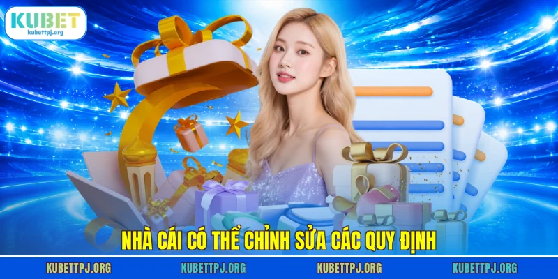 nha cai co the chinh sua cac quy dinh