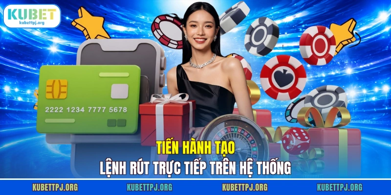 Tiến hành tạo lệnh rút trực tiếp trên hệ thống